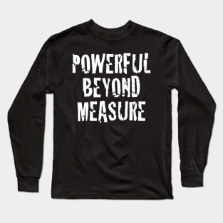 Powerful Beyond Measure | Motivational Tee Long Sleeve T-Shirt